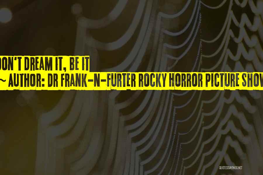Best Rocky Horror Show Quotes By Dr Frank-N-Furter Rocky Horror Picture Show