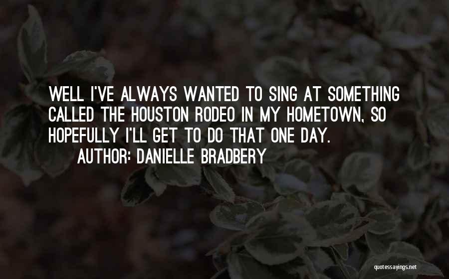 Best Rodeo Quotes By Danielle Bradbery