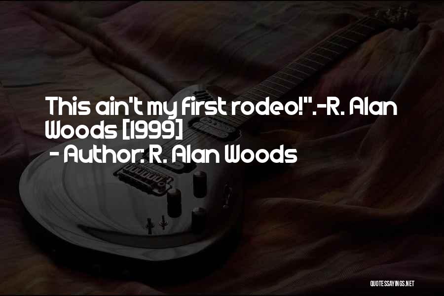 Best Rodeo Quotes By R. Alan Woods Best Rodeo Quotes By R. Alan Woods