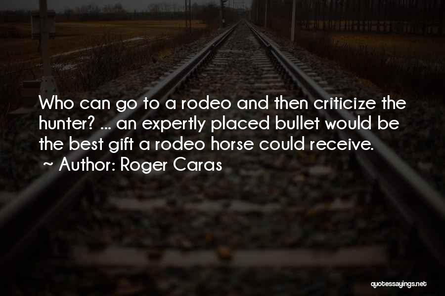 Best Rodeo Quotes By Roger Caras Best Rodeo Quotes By Roger Caras