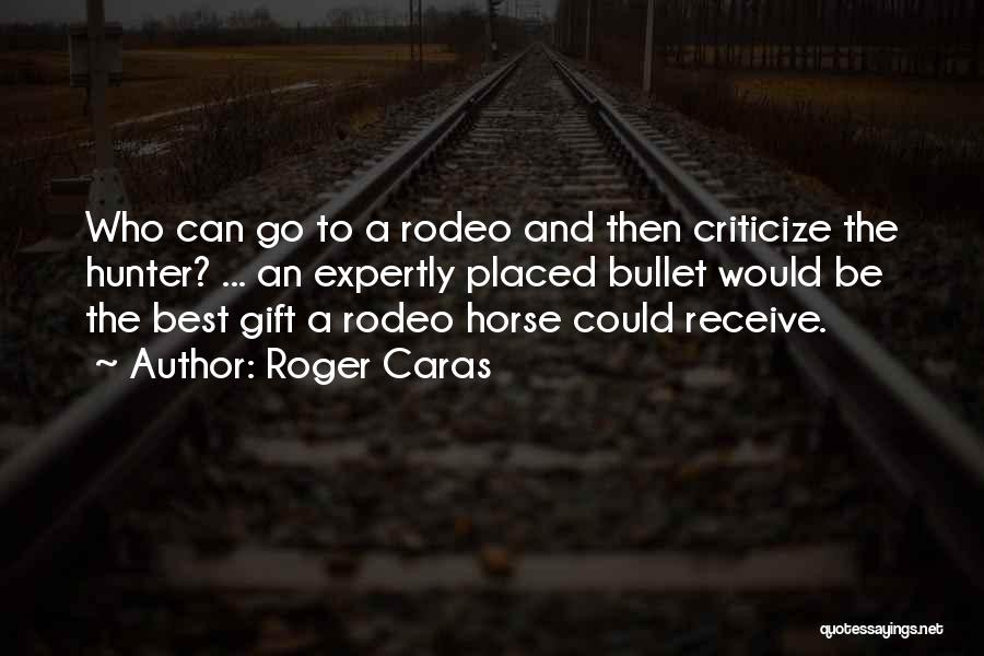 Best Rodeo Quotes By Roger Caras