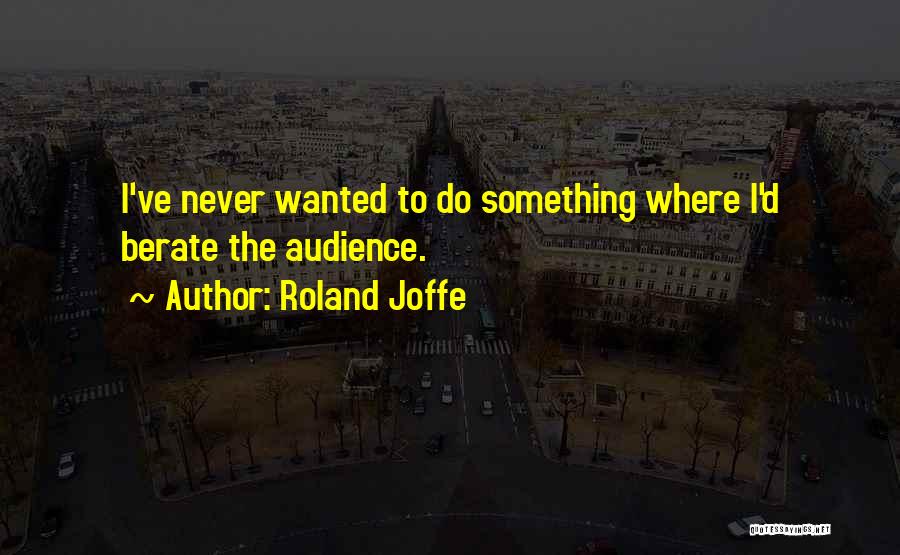 Best Roland Quotes By Roland Joffe