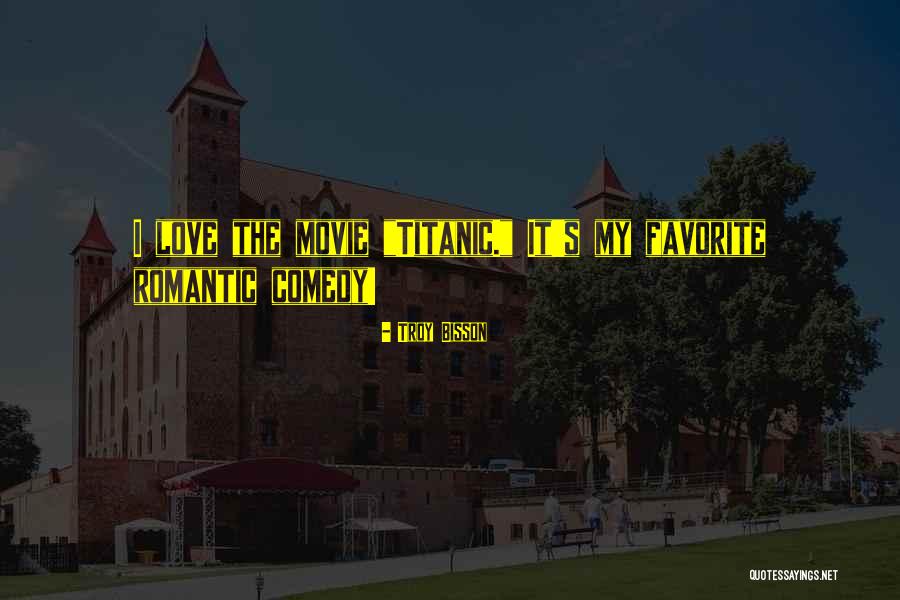 Best Romantic Love Movie Quotes By Troy Bisson