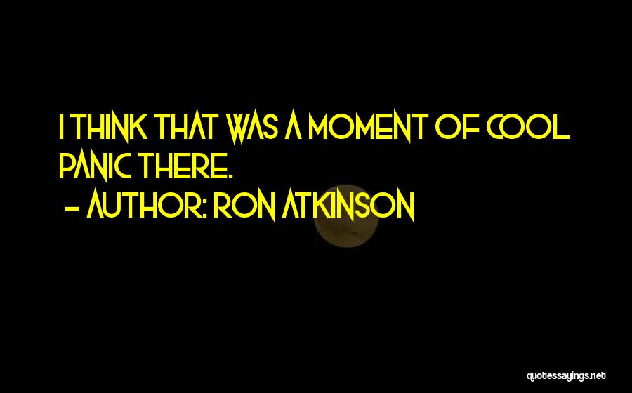 Best Ron Atkinson Quotes By Ron Atkinson