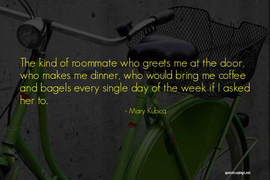 Best Roommate Quotes By Mary Kubica