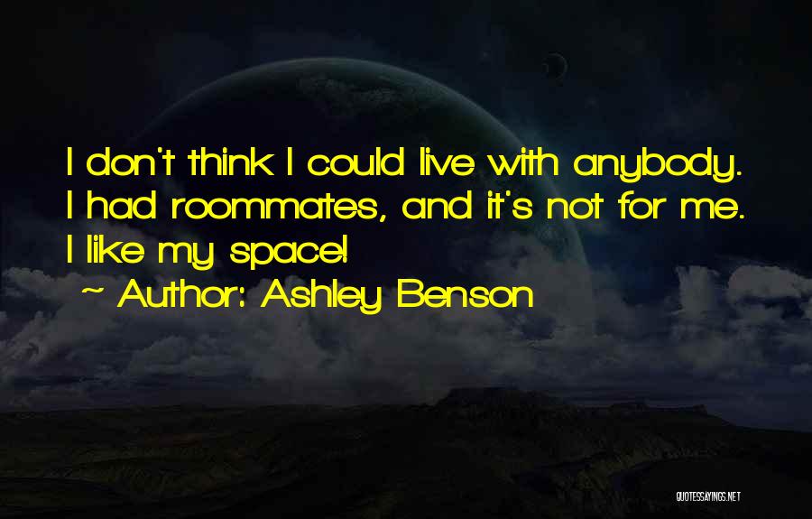 Best Roommates Quotes By Ashley Benson