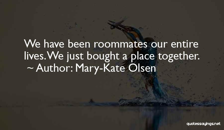 Best Roommates Quotes By Mary-Kate Olsen