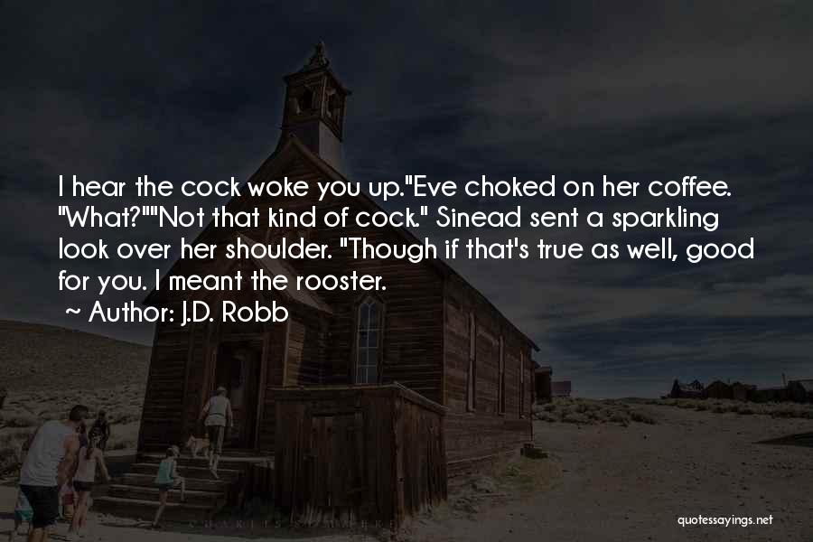 Best Rooster Quotes By J.D. Robb