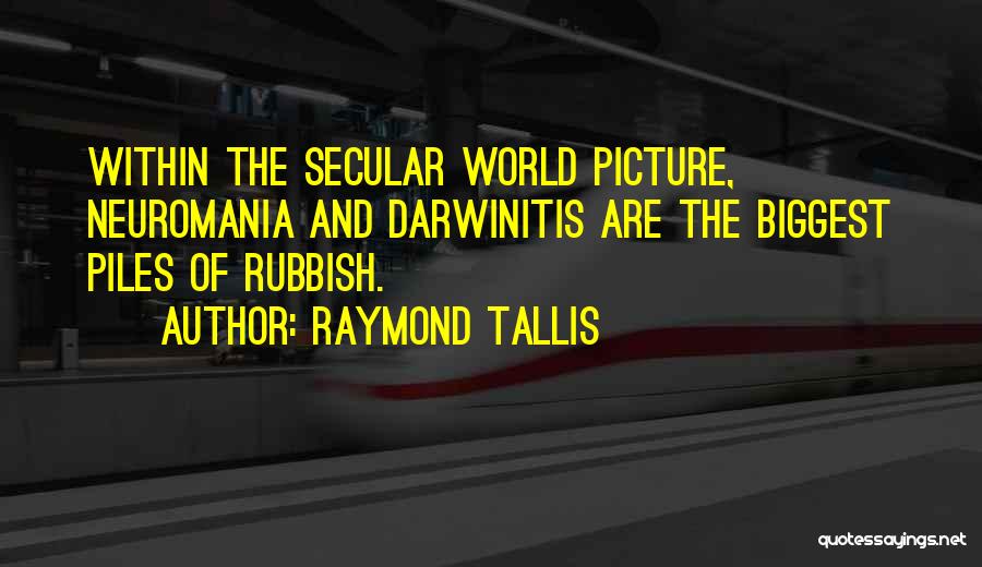 Best Rubbish Quotes By Raymond Tallis