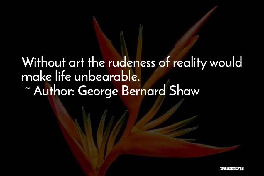 Best Rudeness Quotes By George Bernard Shaw