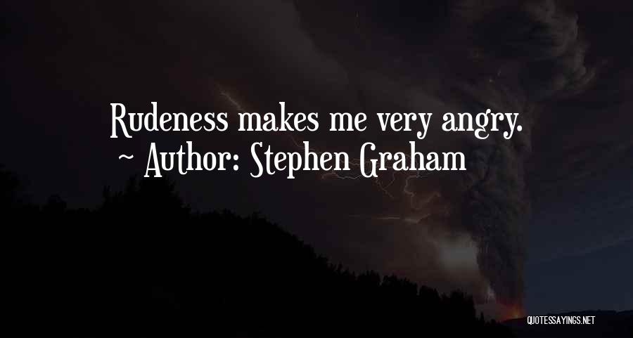 Best Rudeness Quotes By Stephen Graham