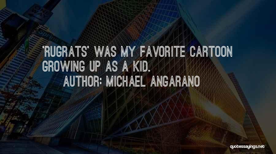 Best Rugrats Quotes By Michael Angarano