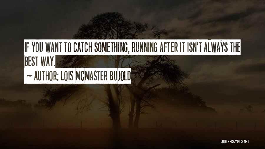 Best Running T-shirt Quotes By Lois McMaster Bujold