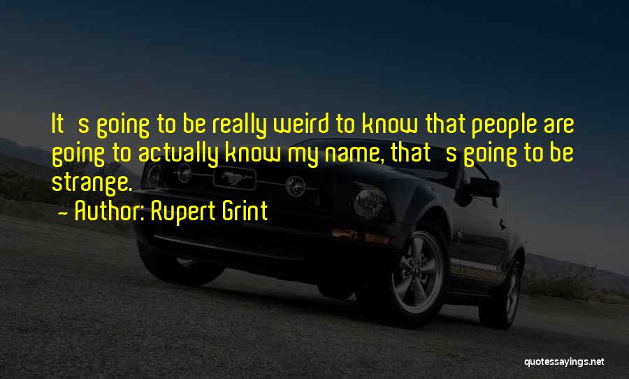 Best Rupert Grint Quotes By Rupert Grint