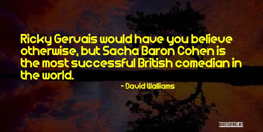 Best Sacha Baron Cohen Quotes By David Walliams Best Sacha Baron Cohen Quotes By David Walliams