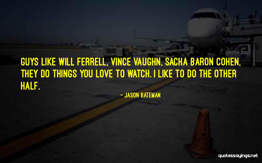 Best Sacha Baron Cohen Quotes By Jason Bateman Best Sacha Baron Cohen Quotes By Jason Bateman