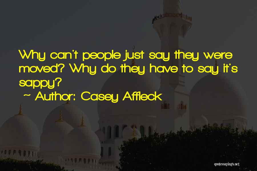 Best Sappy Quotes By Casey Affleck