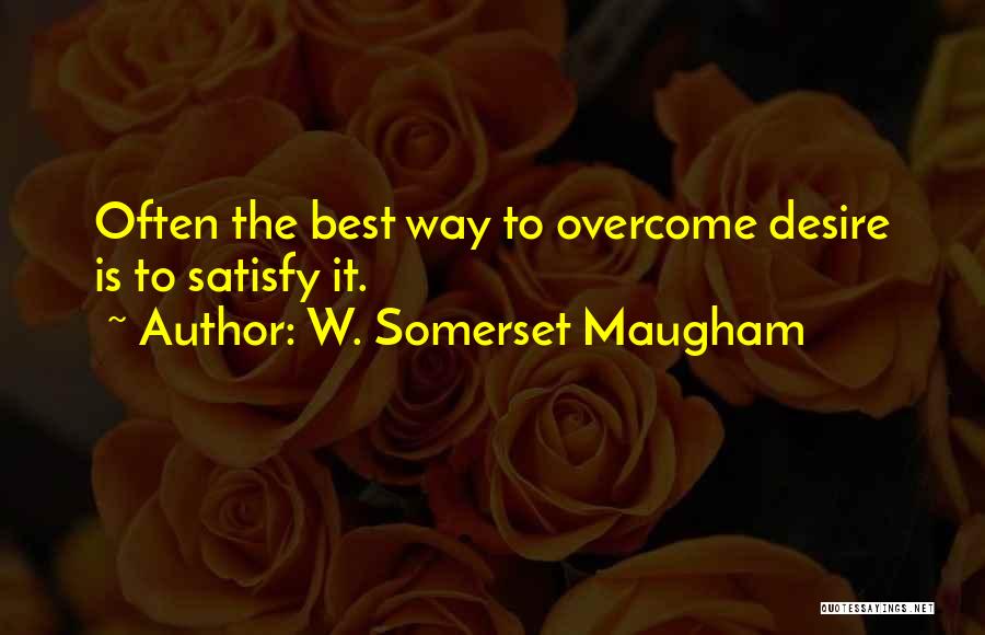 Best Satisfy Quotes By W. Somerset Maugham