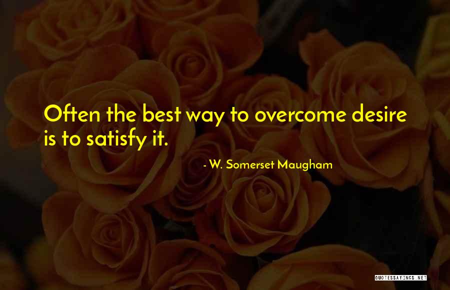 Best Satisfy Quotes By W. Somerset Maugham