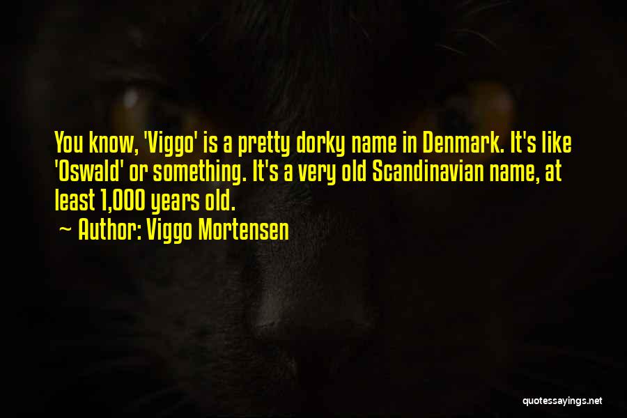 Best Scandinavian Quotes By Viggo Mortensen