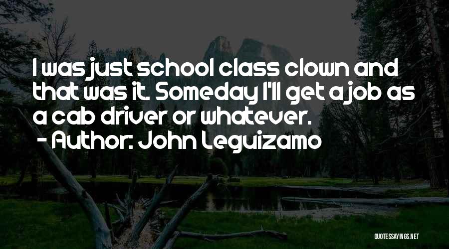 Best School Class Quotes By John Leguizamo