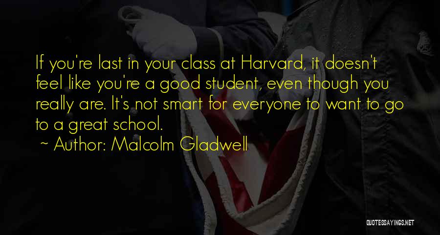 Best School Class Quotes By Malcolm Gladwell