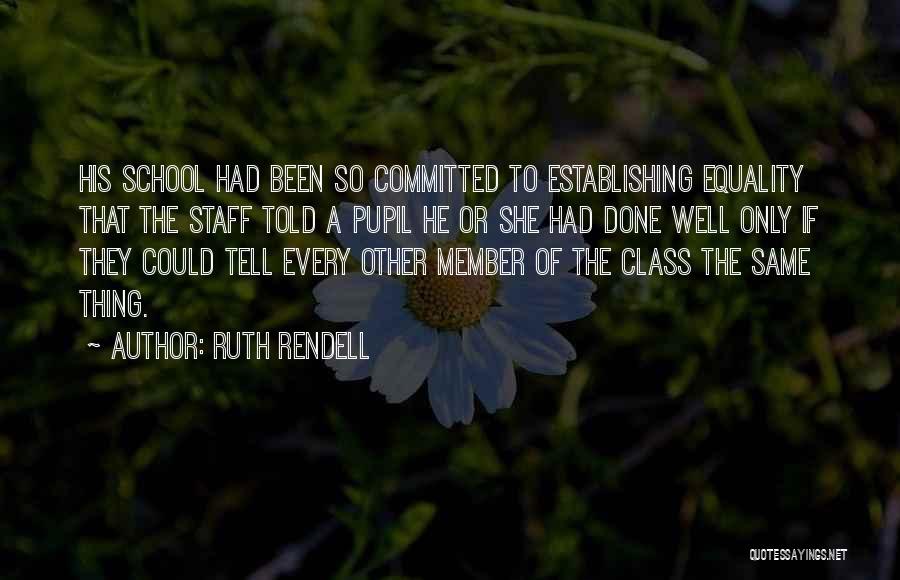 Best School Class Quotes By Ruth Rendell