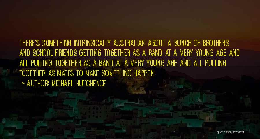 Best School Mates Quotes By Michael Hutchence