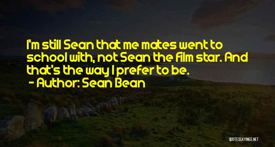 Best School Mates Quotes By Sean Bean