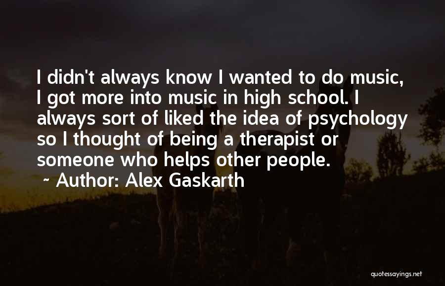 Best School Psychology Quotes By Alex Gaskarth