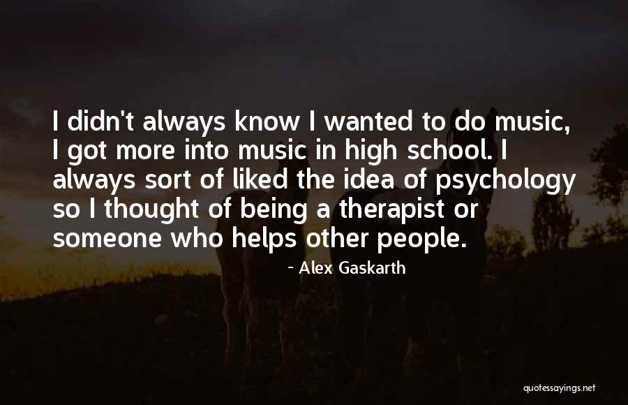 Best School Psychology Quotes By Alex Gaskarth