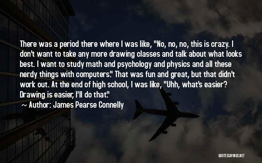 Best School Psychology Quotes By James Pearse Connelly