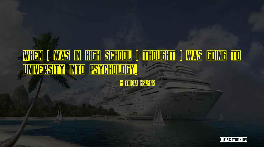 Best School Psychology Quotes By Tricia Helfer