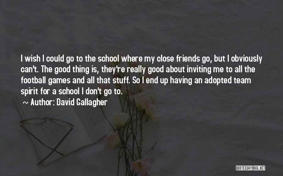 Best School Spirit Quotes By David Gallagher