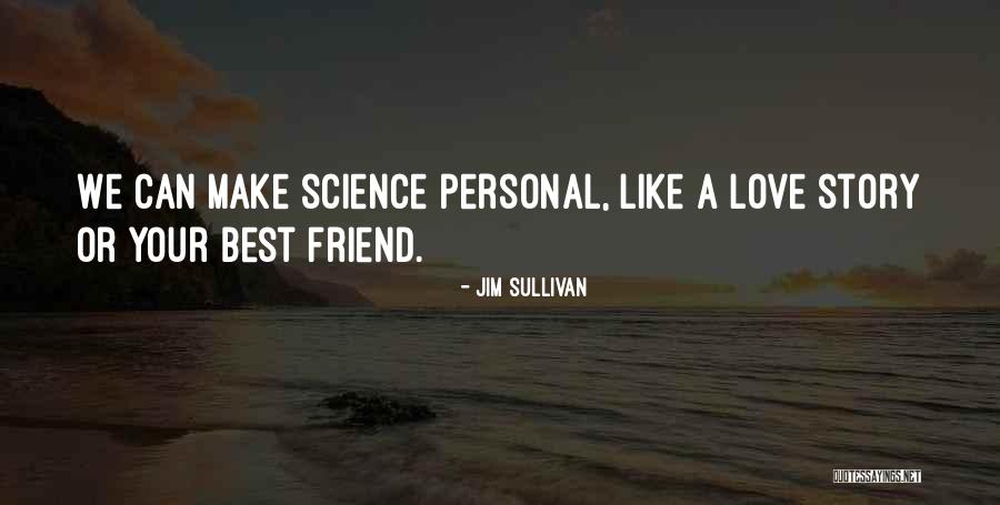 Best Science Quotes By Jim Sullivan Best Science Quotes By Jim Sullivan