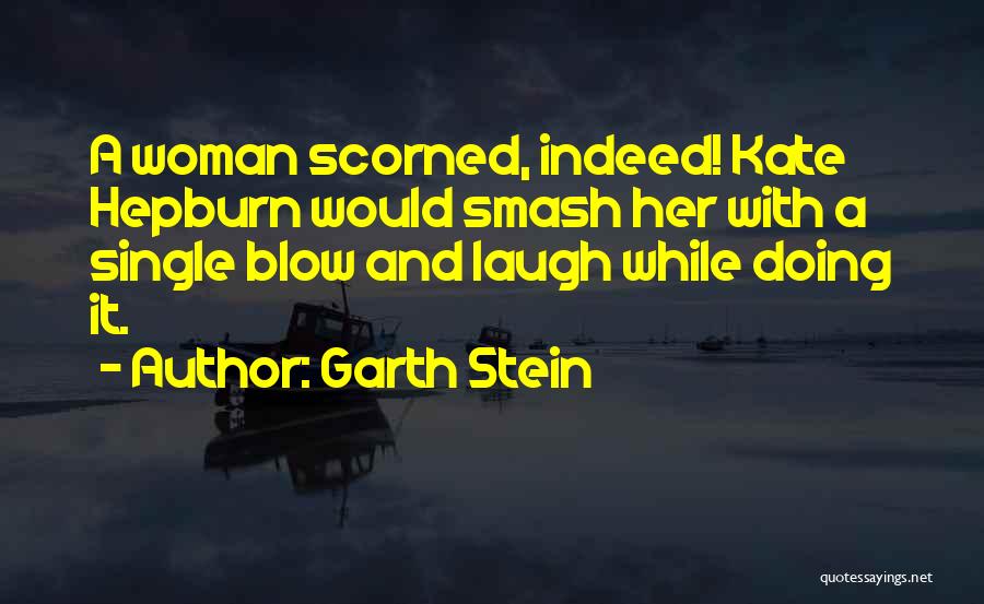 Best Scorned Woman Quotes By Garth Stein