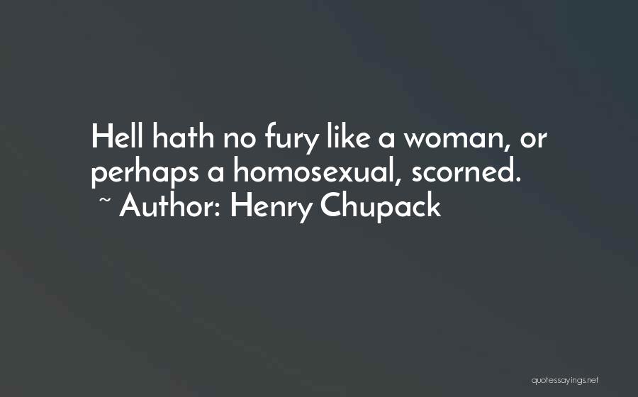 Best Scorned Woman Quotes By Henry Chupack