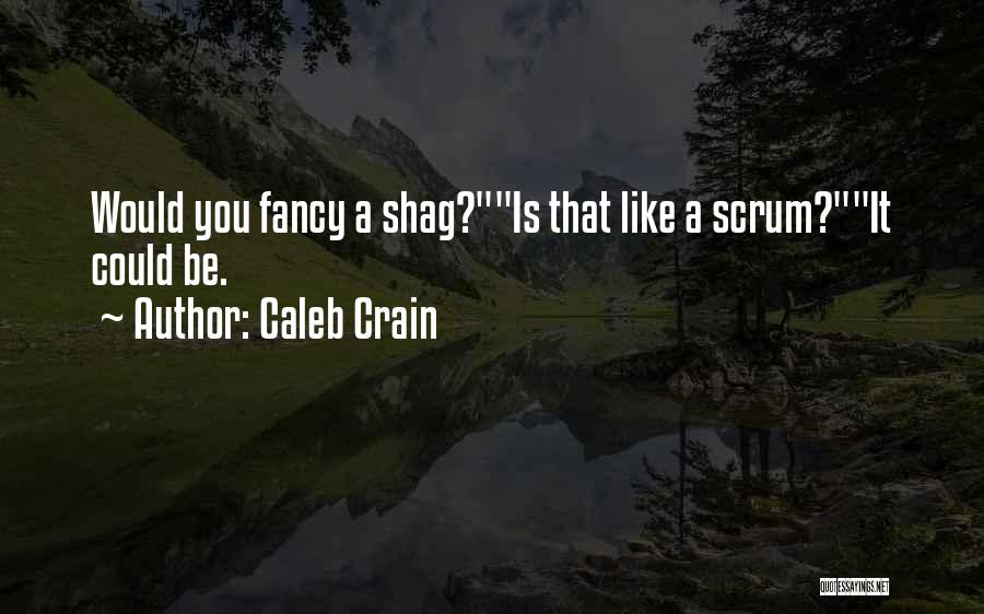 Best Scrum Quotes By Caleb Crain