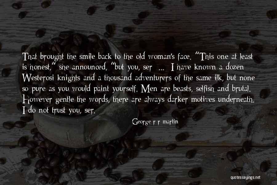Best Selfish Motives Quotes By George R R Martin