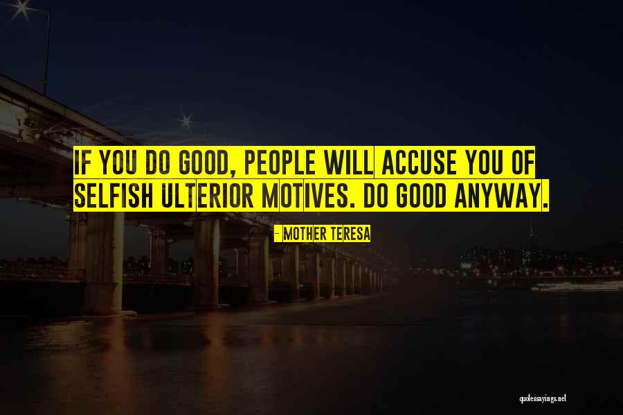 Best Selfish Motives Quotes By Mother Teresa