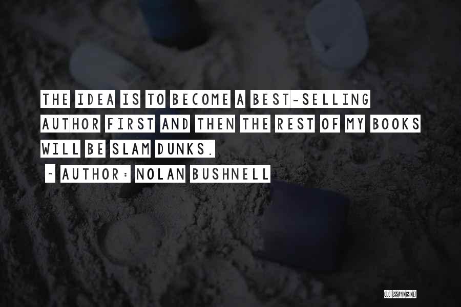 Best Selling Author Quotes By Nolan Bushnell