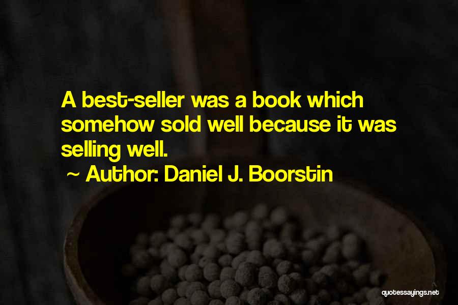 Best Selling Book Quotes By Daniel J. Boorstin