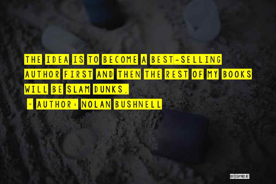 Best Selling Quotes By Nolan Bushnell