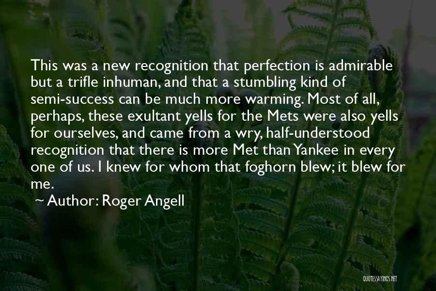 Best Semi Quotes By Roger Angell