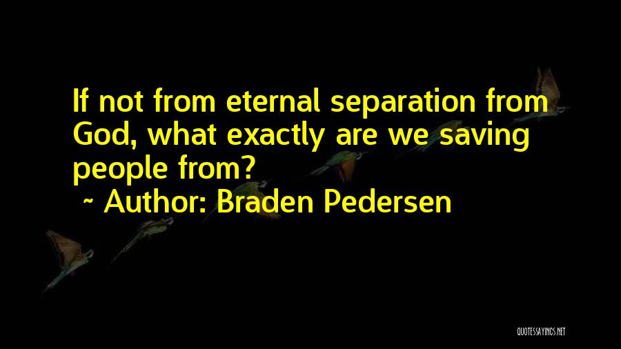 Best Separation Quotes By Braden Pedersen