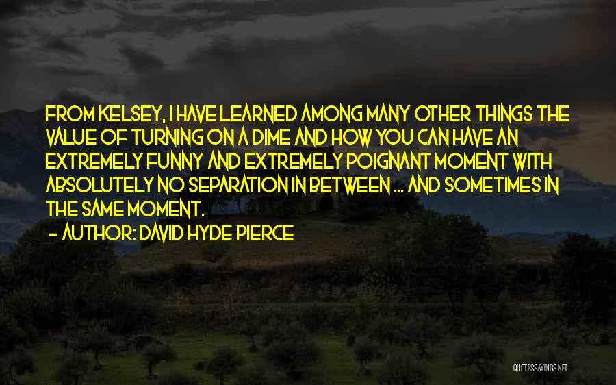 Best Separation Quotes By David Hyde Pierce