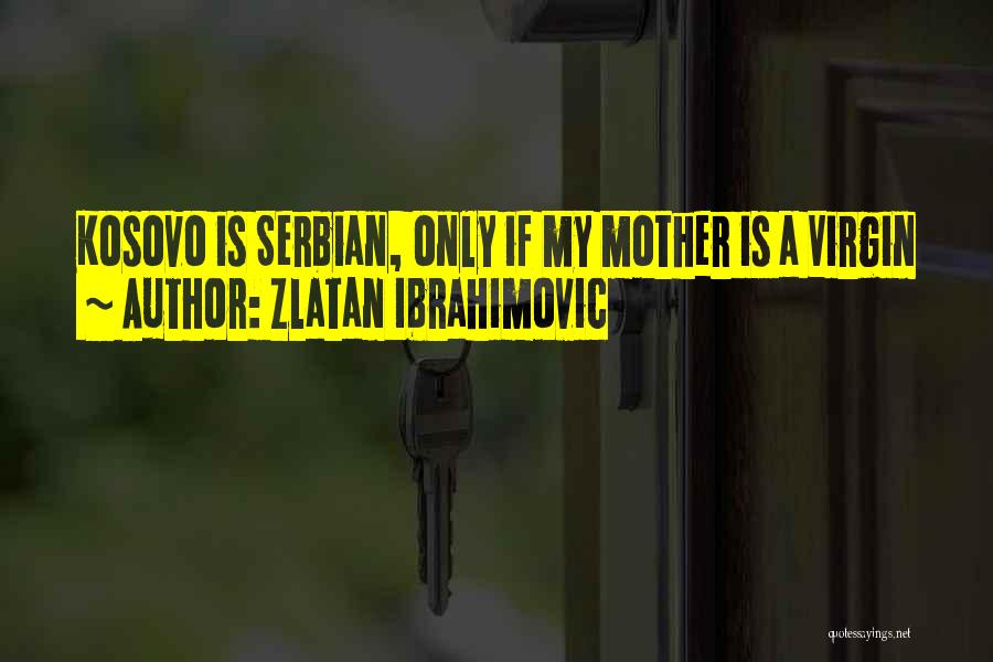 Best Serbian Quotes By Zlatan Ibrahimovic