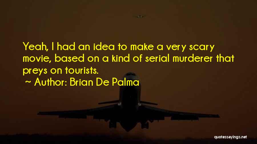 Best Serial Murderer Quotes By Brian De Palma