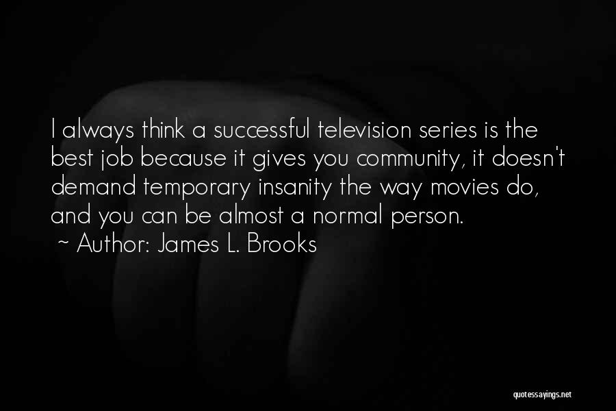 Best Series Quotes By James L. Brooks