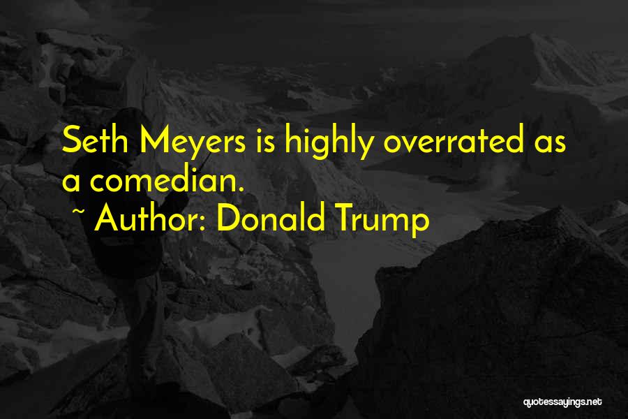 Best Seth Meyers Quotes By Donald Trump